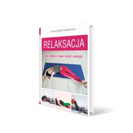 "Relaksacja. Jak zadbać o ciało, umysł i emocje" - Joanna Jakubik-Hajdukiewicz